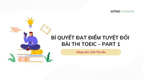 Bí quyết đạt điểm tuyệt đối bài thi TOEIC – Part 1