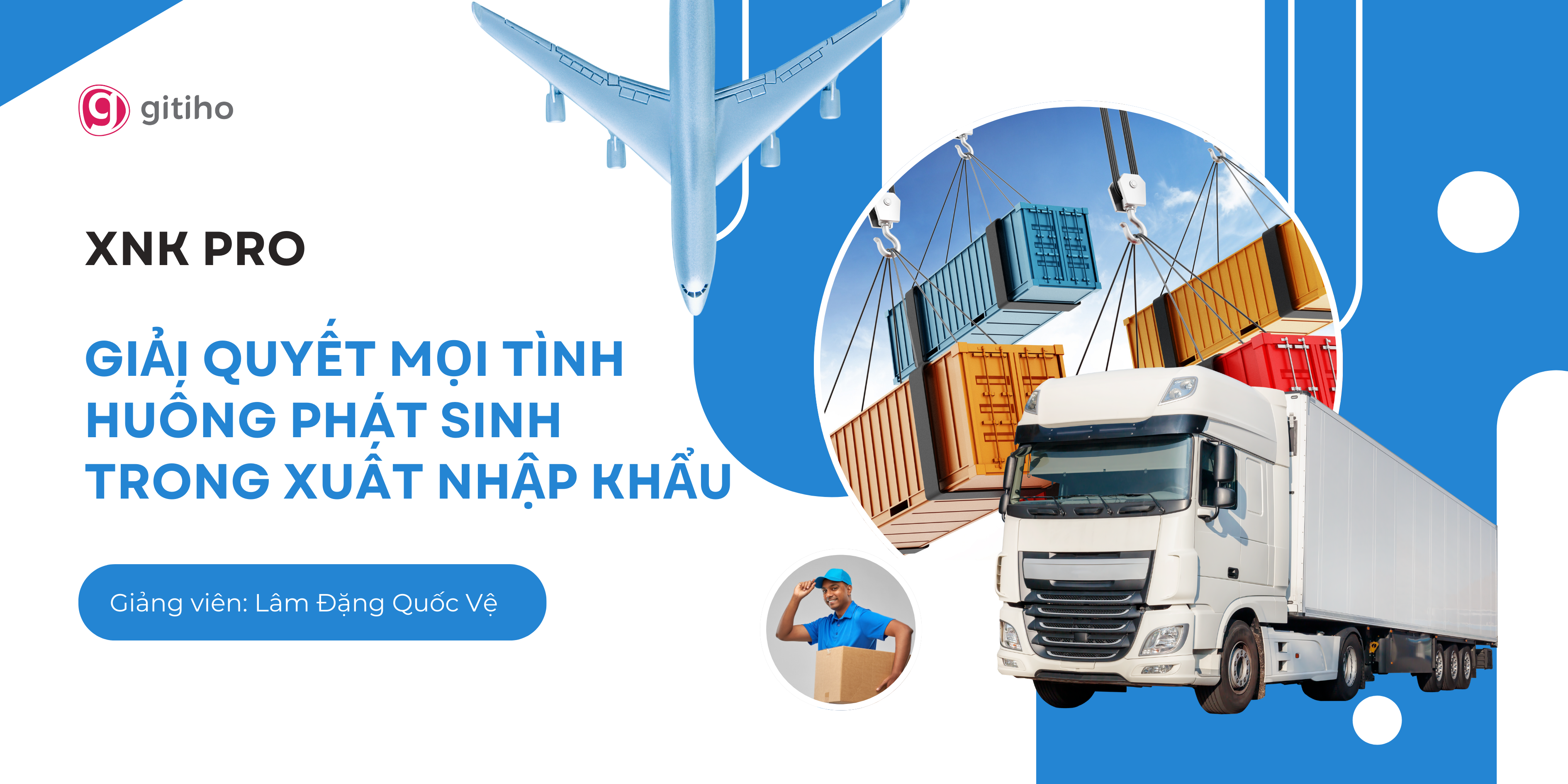 XNK PRO: Giải quyết mọi tình huống phát sinh trong Xuất Nhập Khẩu